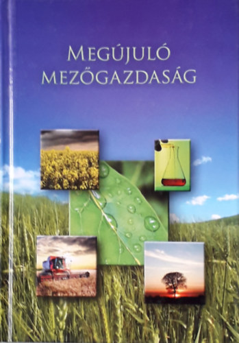 Megújuló mezőgazdaság - Tanulmányok a zöldenergia termeléséről és hasznosításáról gazdálkodóknak