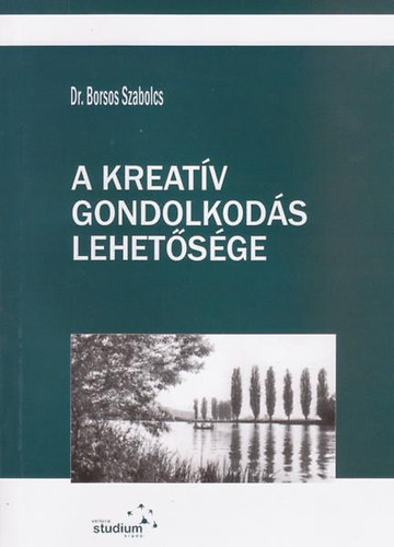 Dr. Borsos Szabolcs - A kreat�v gondolkod�s lehet�s�ge