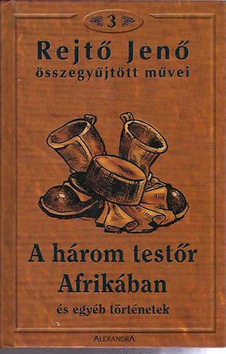 Rejt Jen - Rejt Jen sszegyjttt mvei 3.- A hrom testr Afrikban s egyb trtnetek