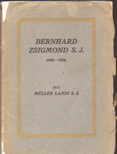 Müller Lajos S. J. - Bernhard Zsigmond S. J. 1880-1926