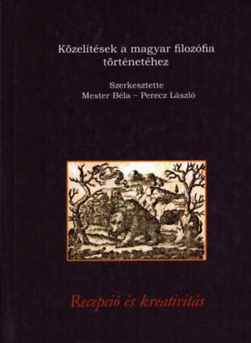 Mester-Perecz  (szerk.) - Kzeltsek a magyar filozfia trtnethez - Recepci s kreativits
