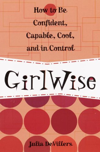 Julia DeVillers - GirlWise: How to Be Confident, Capable, Cool, and in Control Kindle Edition
