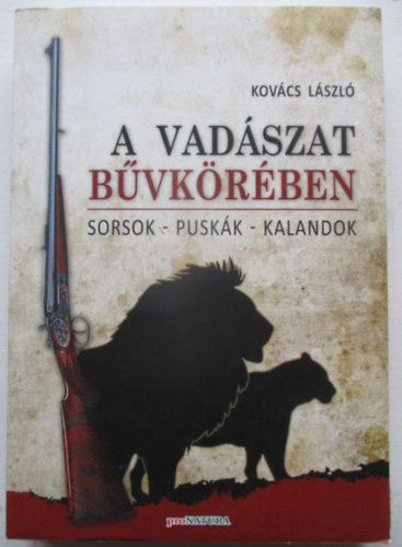 Kovcs Lszl - A vadszat bvkrben - Sorsok, puskk, kalandok