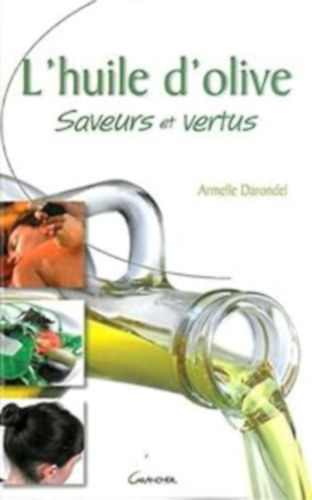 Armelle Darondel - L'huile d'olive - Saveurs et vertus