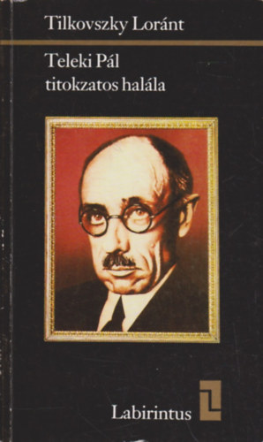 Tilkovszky Loránt - Teleki Pál titokzatos halála