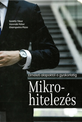 Vonnák Péter, Giampetro Pizzo Szekfü Tibor - Mikrohitelezés - Elméleti alapoktól a gyakorlatig