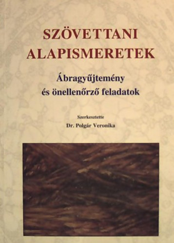 Dr. Polgr Veronika - Szvettani alapismeretek - bragyjtemny s nellenrz feladatok