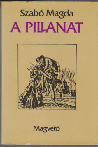 Szab Magda - A pillanat