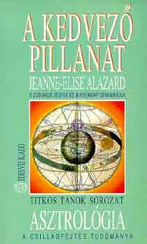 Jeanne-Elise Alazard - A kedvez� pillanat (A zodi�kus jegyek �s mindennapi dinamik�juk)