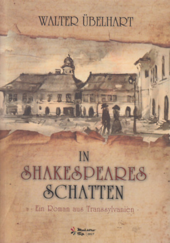 Walter belhart - In Shakespeares Schatten - Ein Roman aus Transsylvanie