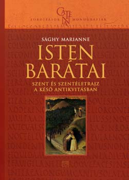 Sghy Marianne - Isten bartai - Szent s szentletrajz a ks antikvitsban