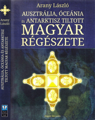 Arany László - Ausztrália, Óceánia és Antarktisz tiltott magyar régészete