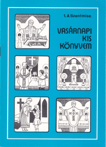 Vasrnapi kis knyvem 1. A Szentmise