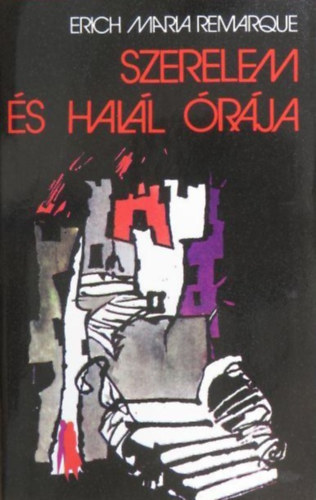 Kajt�r M�ria  Erich Maria Remarque (szerk.), Ungv�ri Tam�s (ford.) - Szerelem �s hal�l �r�ja (Zeit zu leben und Zeit zu sterben) - Ungv�ri Tam�s ford�t�s�ban