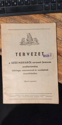 Tervezet a Szűz Máriáról nevezett ferences rendtartomány különleges statutumainak és usualéjának összeállításához (Kézirat gyanánt.)
