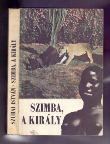 Szuhai István - Szimba, a király (Vadásznapló)