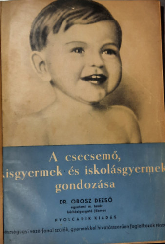 Dr. Orosz Dezs� - A csecsem�, kisgyermek �s iskol�sgyermek gondoz�sa