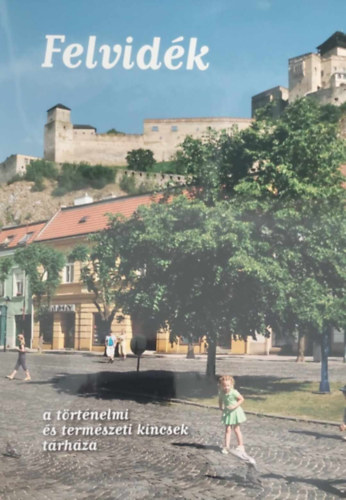 Fucskár Ágnes - Fucskár József Attila - Felvidék a történelmi és természeti kincsek tárháza