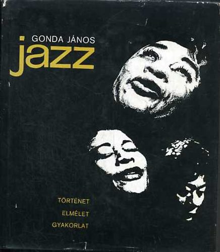 Gonda János - Jazz- Történet, elmélet, gyakorlat