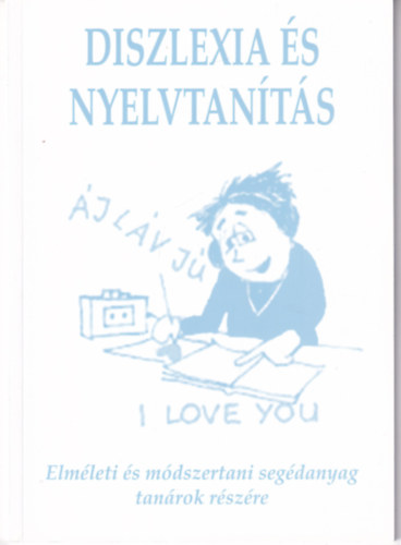 Diszlexia �s nyelvtan�t�s - Elm�leti �s m�dszertani seg�danyag tan�rok r�sz�re