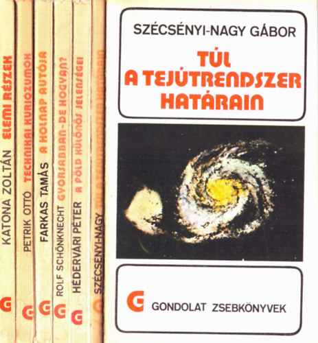 Petrik Ott, Farkas Zoltn, Rolf Schnknecht, Hdervri Pter, Szcsnyi-Nagy Gbor Katona Zoltn - 6 db Gondolat zsebknyvek: Tl a tejtrendszer hatrain+ A fld klns jelensgei+ Gyorsabban-de hogyan?+ A holnap autja+ Technikai kurizumok+ Elemi rszek