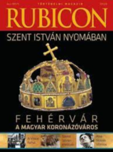 Kovcs Pter - Rubicon 2013/6. SZENT ISTVN NYOMBAN - FEHRVR A MAGYAR KORONZVROS/TRTNELMI MAGAZIN - XXIV. VFOLYAM 246. SZM