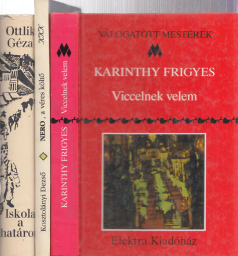 3 db ktelez olvasmny: Karinthy Frigyes - Viccelnek velem + Kosztolnyi Dezs - Nero, a vres klt + Ottlik Gza - Iskola a hatron