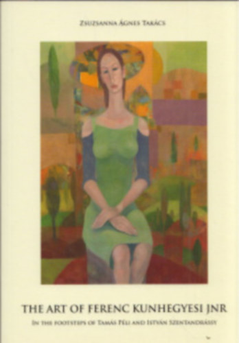 Zsuzsanna �gnes Tak�cs - The Art of Ferenc Kunhegyesi Jnr