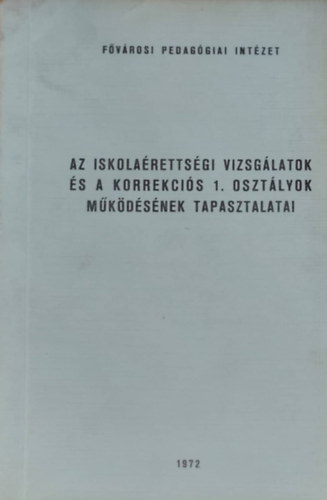 Papp Jzsefn - Dr. Szab Pl - Az iskolarettsgi vizsglatok s a korrekcis 1. osztlyok mkdsnek tapasztalatai