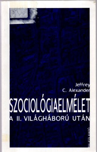 Jeffrey C. Alexander - Szociolgiaelmlet a II. vilghbor utn