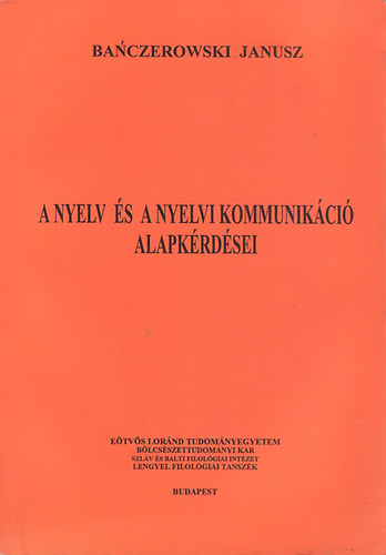 Banczerowski Janusz - A nyelv �s a nyelvi kommunik�ci� alapk�rd�sei