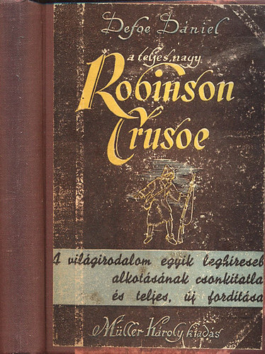 De Foe Daniel - A teljes nagy Robinson (Robinson Crusoe yorki tenger�sz �lete �s csod�latos kalandjai) - Teljes, csonk�tatlan, �j ford�t�s