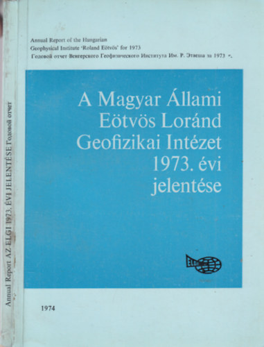 A Magyar �llami E�tv�s L�r�nd Geofizikai Int�zet 1973. �vi jelent�se
