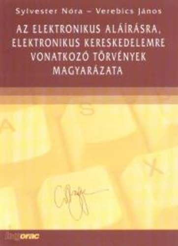 Verebics Jnos; Sylvester Nra - Az elektronikus alrsra, elektronikus kereskedelemre vonatkoz trvnyek magyarzata