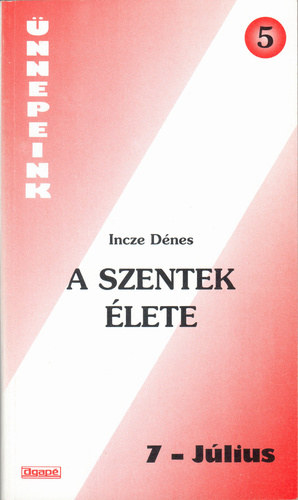 Incze Dnes - A szentek lete 7. Jlius