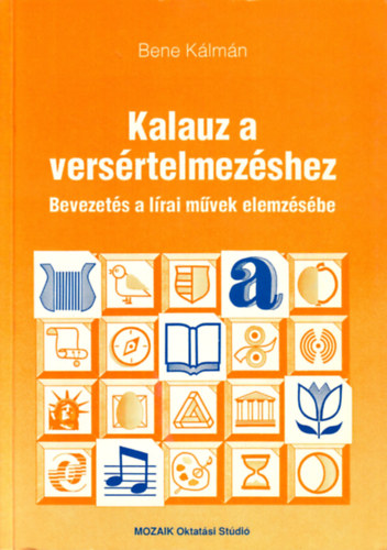 Bene K�lm�n - Kalauz a vers�rtelmez�shez (Bevezet�s a l�rai m�vek elemz�s�be)