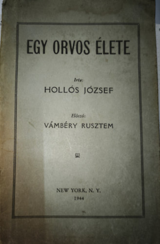 Hollós József - Egy orvos élete - Hollós József elismert orvos életrajzi műve Vámbéry Rusztem előszavával - Dedikált!
