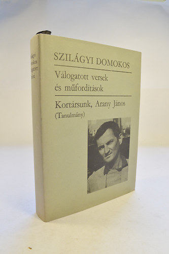Szilágyi Domokos - Válogatott versek és műfordítások. Kortársunk, Arany János (Tanulmány)