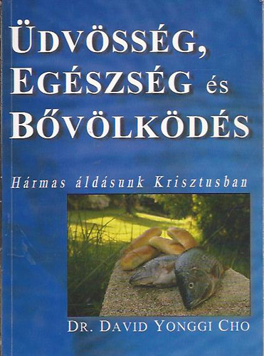 Dr. David Yonggi Cho - Üdvösség, egészség és bővölködés