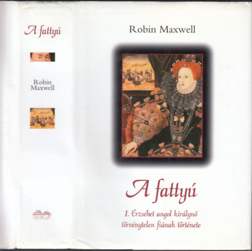 Robin Maxwell - A fatty - I.Erzsbet angol kirlyn trvnytelen finak trtnete