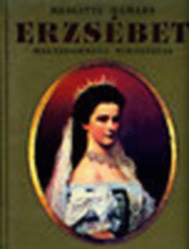 Brigitte Hamann - Erzsbet- Magyarorszg kirlynja