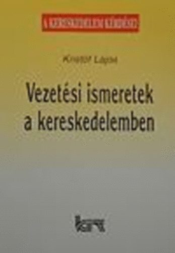 Kristf Lajos - Vezetsi ismeretek a kereskedelemben