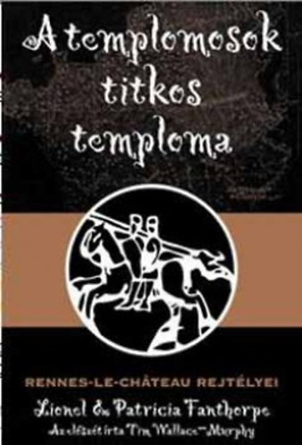Lionel, Fanthorpe, Patricia Fanthorpe - A templomosok titkos temploma - Rennes-Le-Ch�teau rejt�lyei
