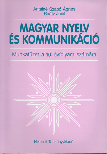 Antaln Szab gnes; Dr. Ratz Judit - Magyar nyelv s kommunikci. Munkafzet 10. vfolyam