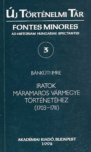 Bnkti Imre - Iratok Mramaros vrmegye trtnethez (1703-1711)