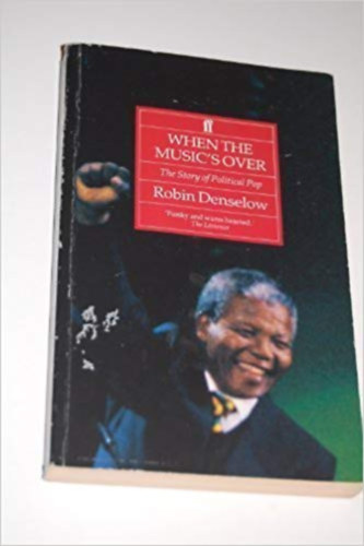 Robin Denselow - When the music's over - The Story of Political Pop