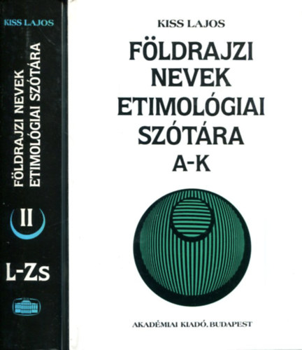 Kiss Lajos - Földrajzi nevek etimológiai szótára 1-2.
