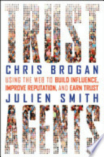 Chris Brogan - Trust Agents: Using the Web to Build Influence, Improve Reputation, and Earn Trust