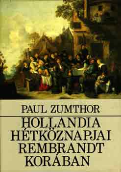 Paul Zumthor - Hollandia htkznapjai Rembrandt korban
