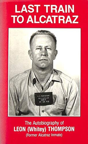 Last Train to Alcatraz: The Autobiography of Leon (Whitey) Thompson (Former Alcatraz Inmate) ("Utolsó vonat Alcatrazba: Leon (Whitey) Thompson, az egykori alcatrazi rab önéletrajza" angol nyelven)